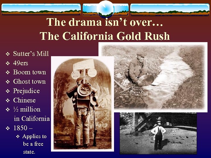 The drama isn’t over… The California Gold Rush v v v v Sutter’s Mill