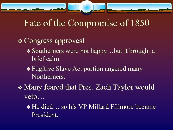 Fate of the Compromise of 1850 v Congress approves! v Southerners were not happy…but