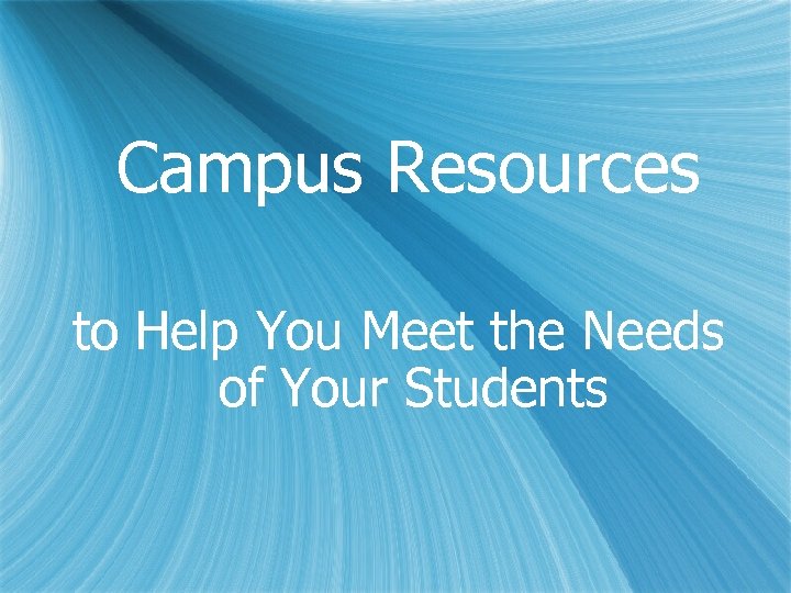  Campus Resources to Help You Meet the Needs of Your Students 