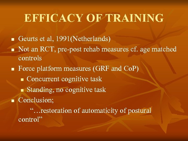 EFFICACY OF TRAINING n n Geurts et al, 1991(Netherlands) Not an RCT, pre-post rehab