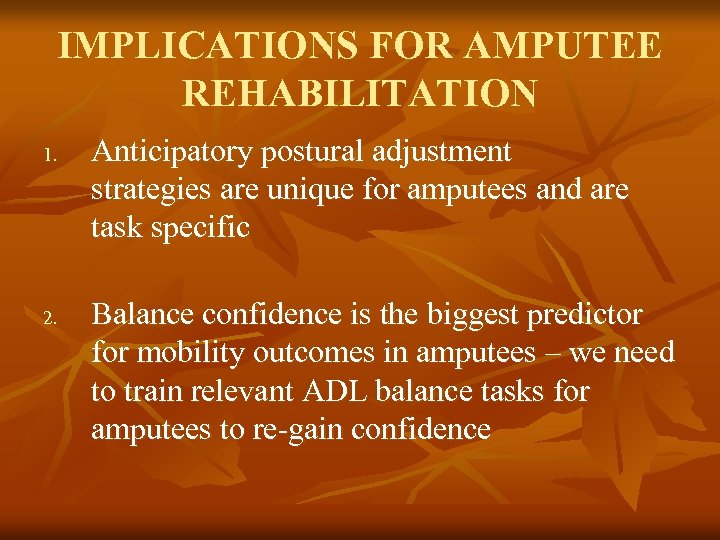 IMPLICATIONS FOR AMPUTEE REHABILITATION 1. 2. Anticipatory postural adjustment strategies are unique for amputees