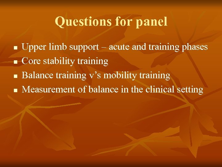 Questions for panel n n Upper limb support – acute and training phases Core