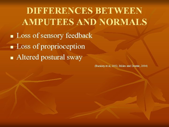 DIFFERENCES BETWEEN AMPUTEES AND NORMALS n n n Loss of sensory feedback Loss of