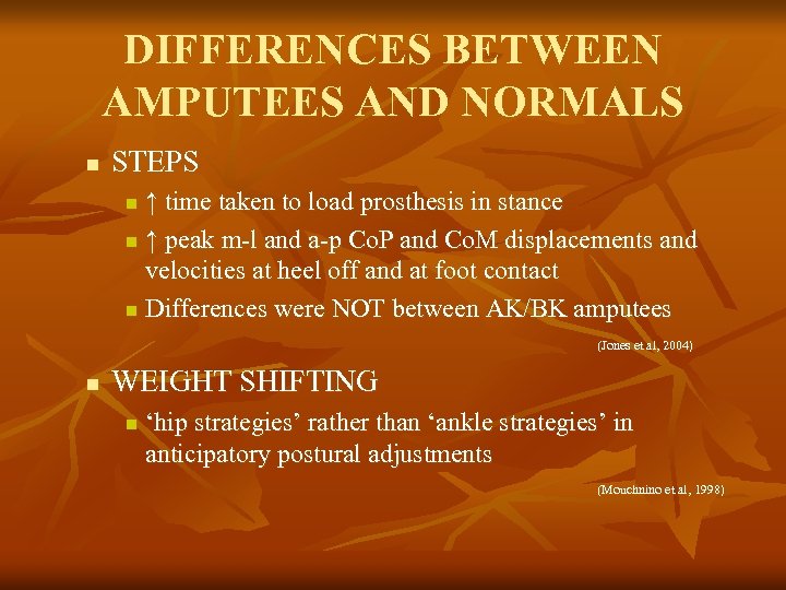 DIFFERENCES BETWEEN AMPUTEES AND NORMALS n STEPS ↑ time taken to load prosthesis in