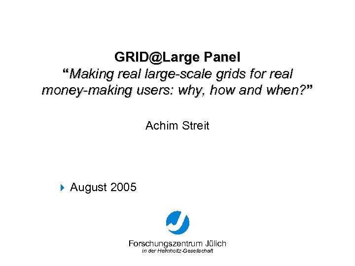 GRID@Large Panel “Making real large-scale grids for real money-making users: why, how and when?