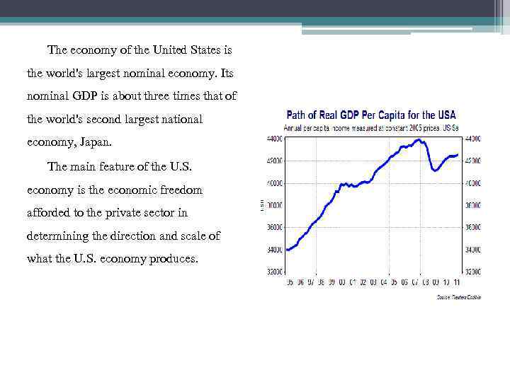 The economy of the United States is the world's largest nominal economy. Its nominal