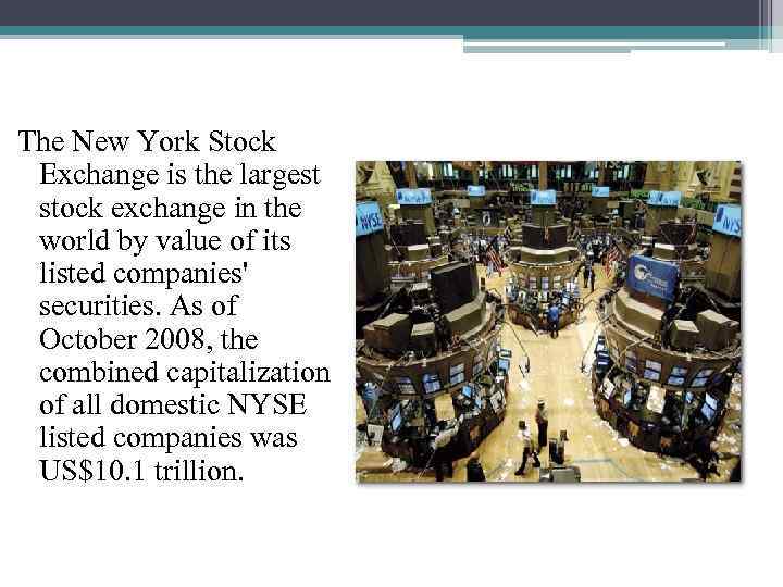 The New York Stock Exchange is the largest stock exchange in the world by