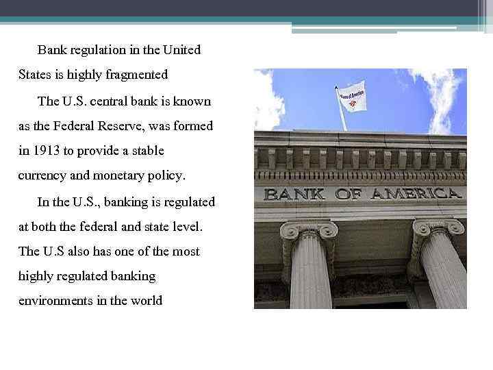 Bank regulation in the United States is highly fragmented The U. S. central bank