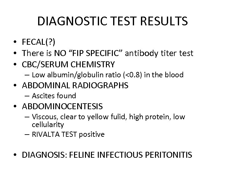 DIAGNOSTIC TEST RESULTS • FECAL(? ) • There is NO “FIP SPECIFIC” antibody titer