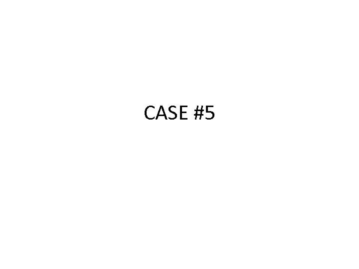 CASE #5 