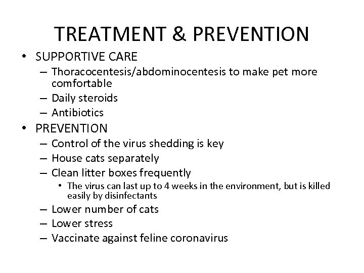 TREATMENT & PREVENTION • SUPPORTIVE CARE – Thoracocentesis/abdominocentesis to make pet more comfortable –