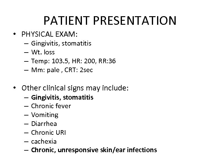 PATIENT PRESENTATION • PHYSICAL EXAM: – – Gingivitis, stomatitis Wt. loss Temp: 103. 5,