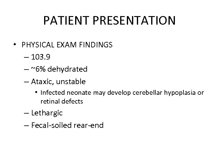 PATIENT PRESENTATION • PHYSICAL EXAM FINDINGS – 103. 9 – ~6% dehydrated – Ataxic,