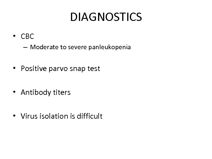 DIAGNOSTICS • CBC – Moderate to severe panleukopenia • Positive parvo snap test •