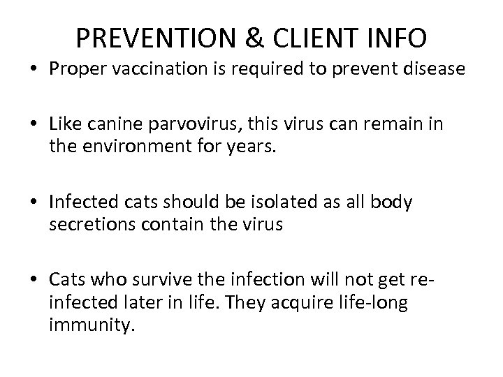 PREVENTION & CLIENT INFO • Proper vaccination is required to prevent disease • Like
