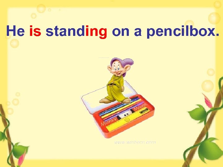 He is standing on a pencilbox. 