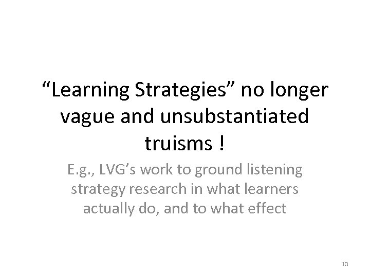 “Learning Strategies” no longer vague and unsubstantiated truisms ! E. g. , LVG’s work