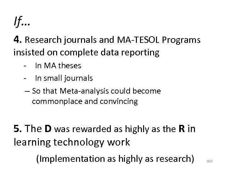 If… 4. Research journals and MA-TESOL Programs insisted on complete data reporting - In