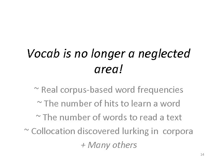 Vocab is no longer a neglected area! ~ Real corpus-based word frequencies ~ The