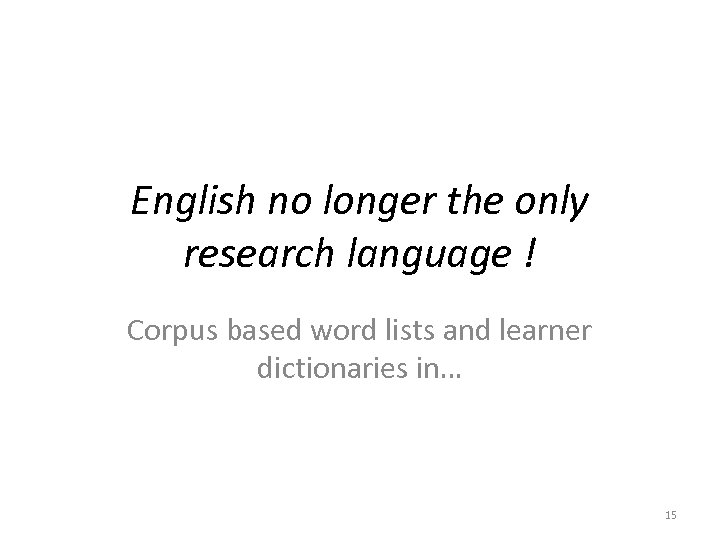 English no longer the only research language ! Corpus based word lists and learner