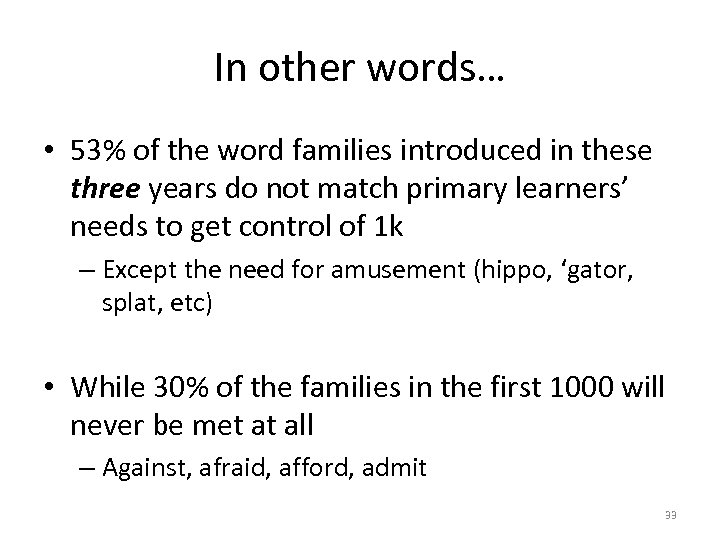 In other words… • 53% of the word families introduced in these three years