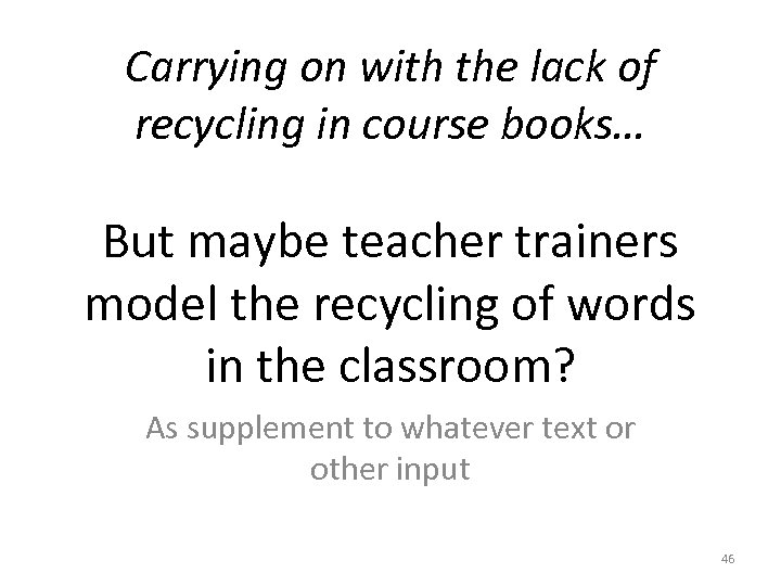 Carrying on with the lack of recycling in course books… But maybe teacher trainers