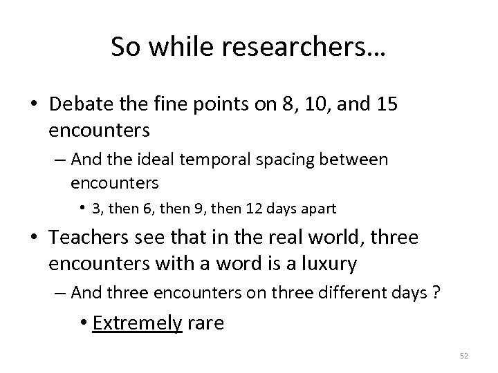 So while researchers… • Debate the fine points on 8, 10, and 15 encounters