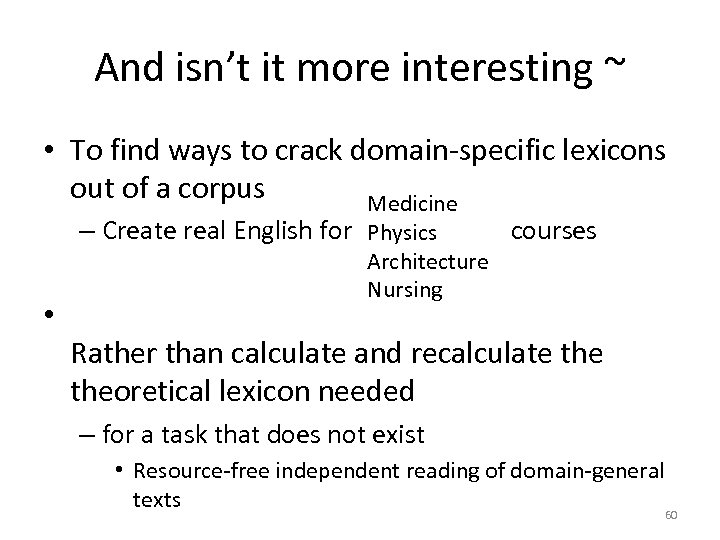 And isn’t it more interesting ~ • To find ways to crack domain-specific lexicons