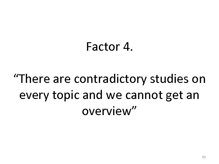 Factor 4. “There are contradictory studies on every topic and we cannot get an