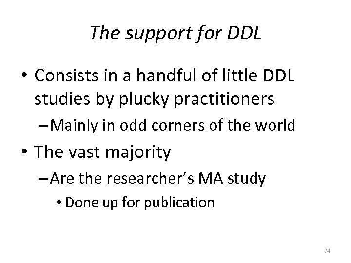 The support for DDL • Consists in a handful of little DDL studies by