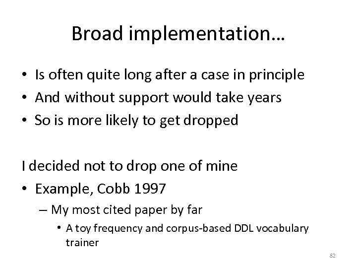 Broad implementation… • Is often quite long after a case in principle • And