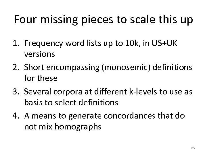 Four missing pieces to scale this up 1. Frequency word lists up to 10