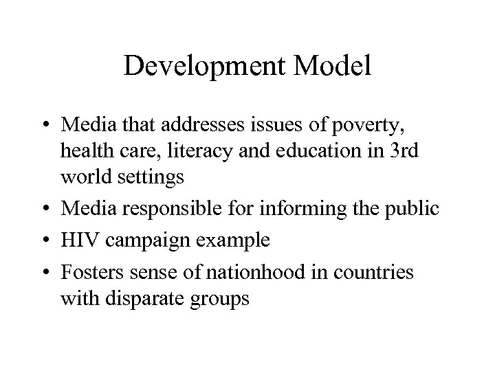 Development Model • Media that addresses issues of poverty, health care, literacy and education