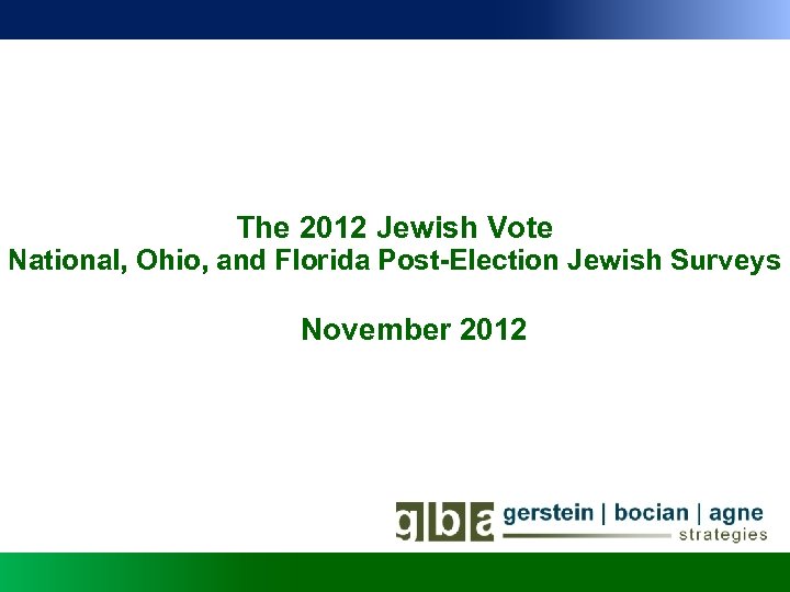 The 2012 Jewish Vote National, Ohio, and Florida Post-Election Jewish Surveys November 2012 