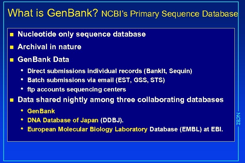 What is Gen. Bank? NCBI’s Primary Sequence Database n Nucleotide only sequence database n