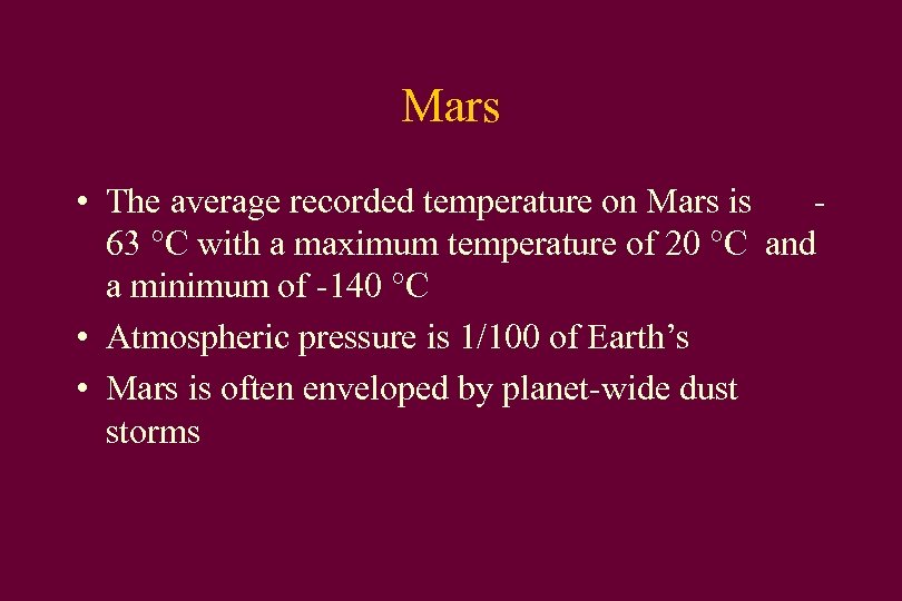 Mars • The average recorded temperature on Mars is 63 °C with a maximum