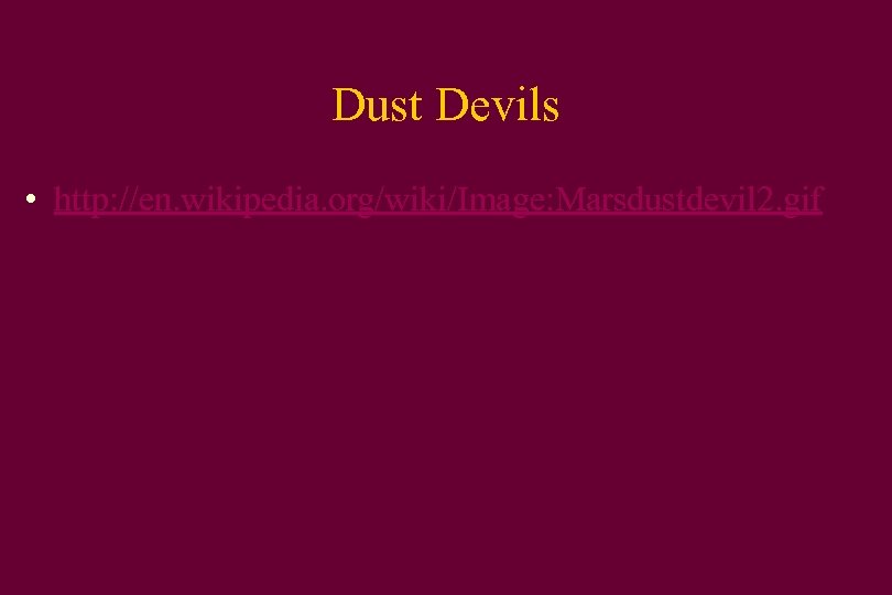 Dust Devils • http: //en. wikipedia. org/wiki/Image: Marsdustdevil 2. gif 