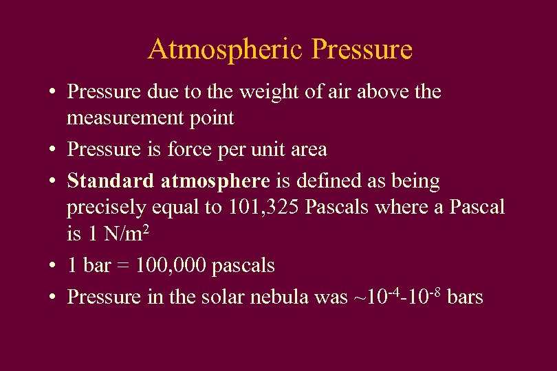 Atmospheric Pressure • Pressure due to the weight of air above the measurement point