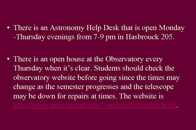  • There is an Astronomy Help Desk that is open Monday -Thursday evenings