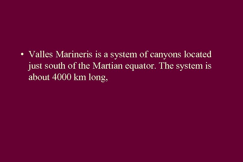  • Valles Marineris is a system of canyons located just south of the