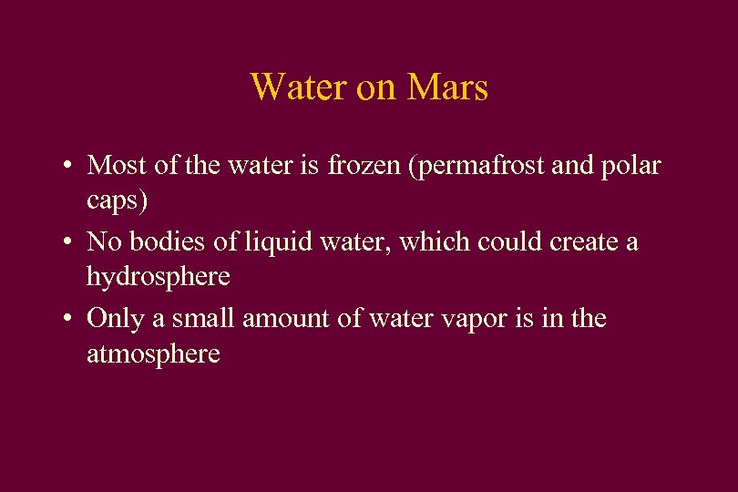 Water on Mars • Most of the water is frozen (permafrost and polar caps)