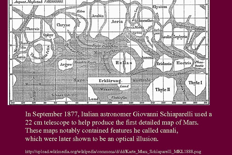 In September 1877, Italian astronomer Giovanni Schiaparelli used a 22 cm telescope to help
