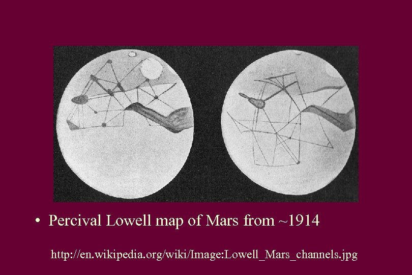  • Percival Lowell map of Mars from ~1914 http: //en. wikipedia. org/wiki/Image: Lowell_Mars_channels.