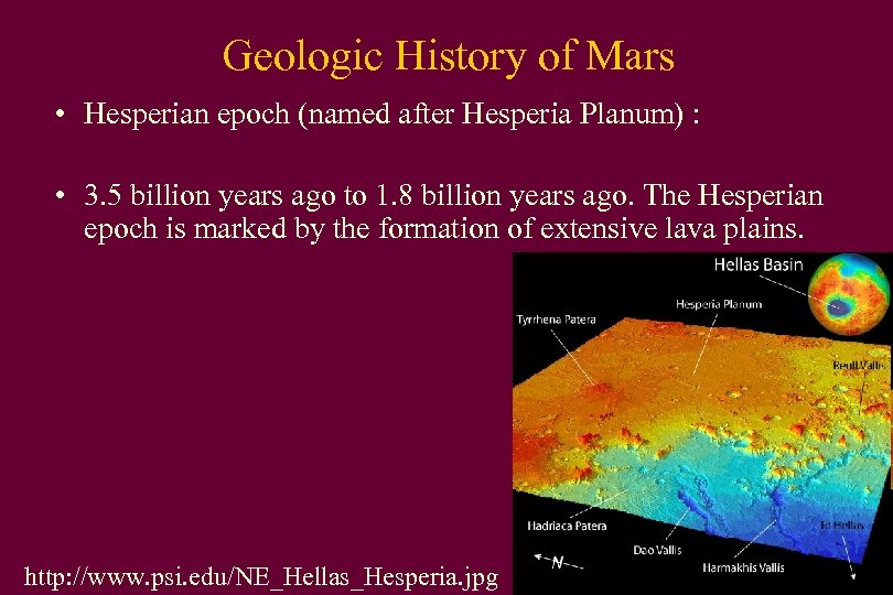 Geologic History of Mars • Hesperian epoch (named after Hesperia Planum) : • 3.