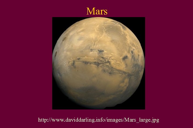 Mars http: //www. daviddarling. info/images/Mars_large. jpg 