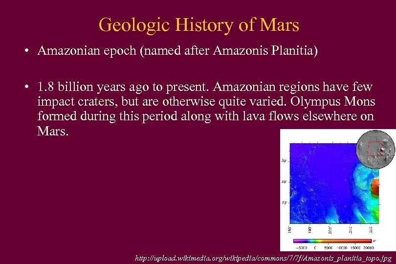 Geologic History of Mars • Amazonian epoch (named after Amazonis Planitia) • 1. 8