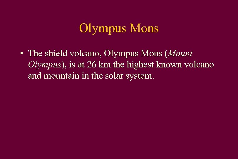 Olympus Mons • The shield volcano, Olympus Mons (Mount Olympus), is at 26 km