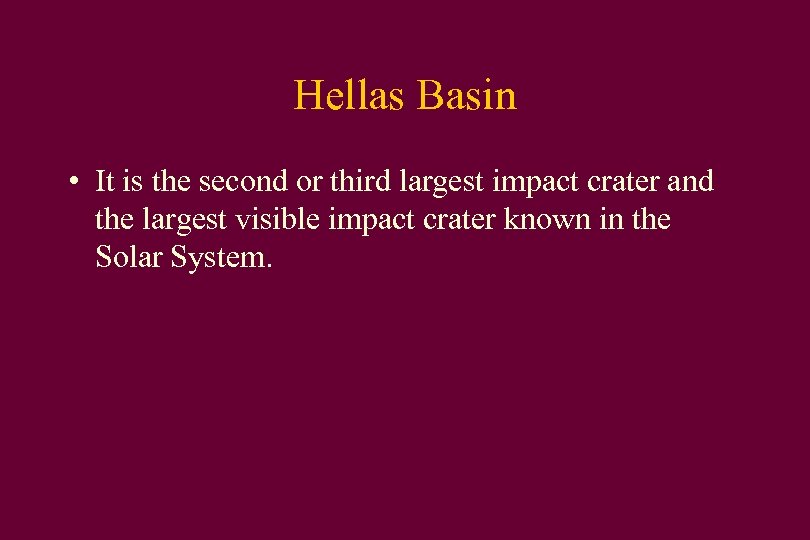 Hellas Basin • It is the second or third largest impact crater and the