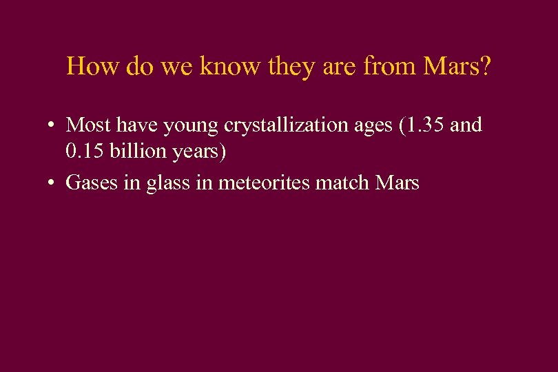 How do we know they are from Mars? • Most have young crystallization ages