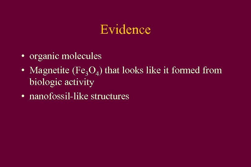 Evidence • organic molecules • Magnetite (Fe 3 O 4) that looks like it